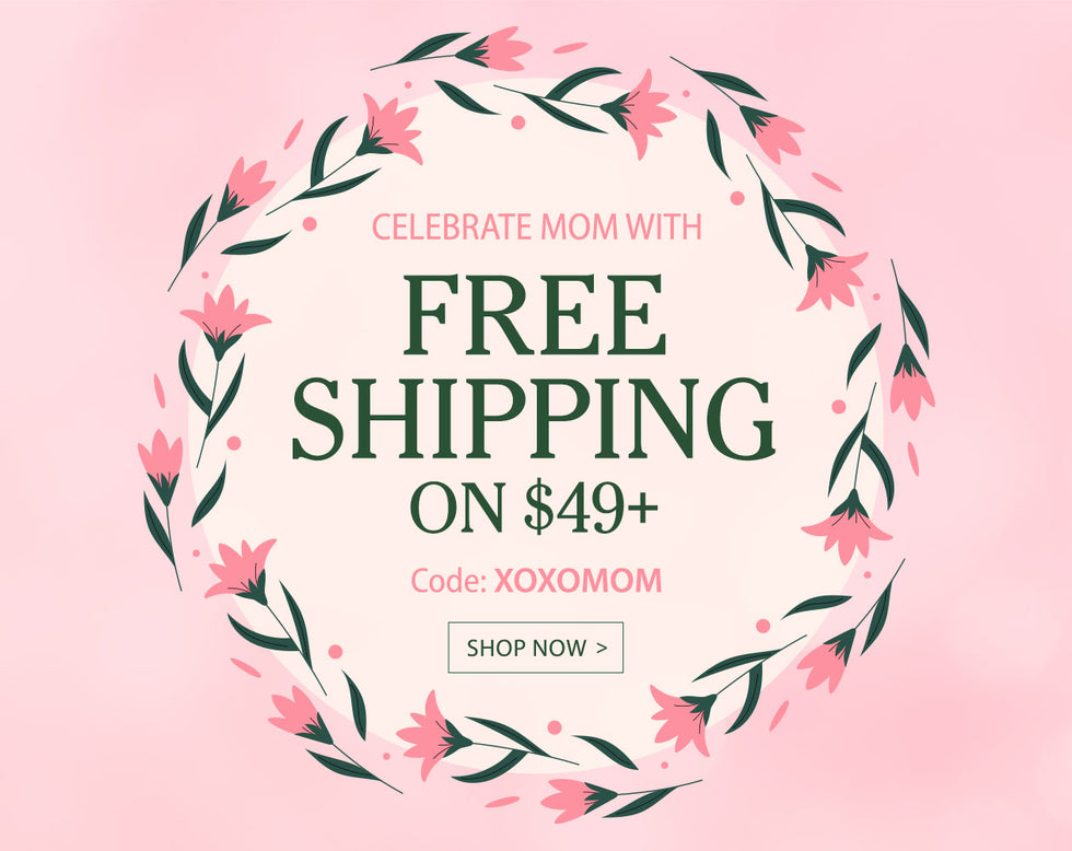 Celebrate Mom With Free Shipping on $49+ Code: XOXOMOM Shop Now >