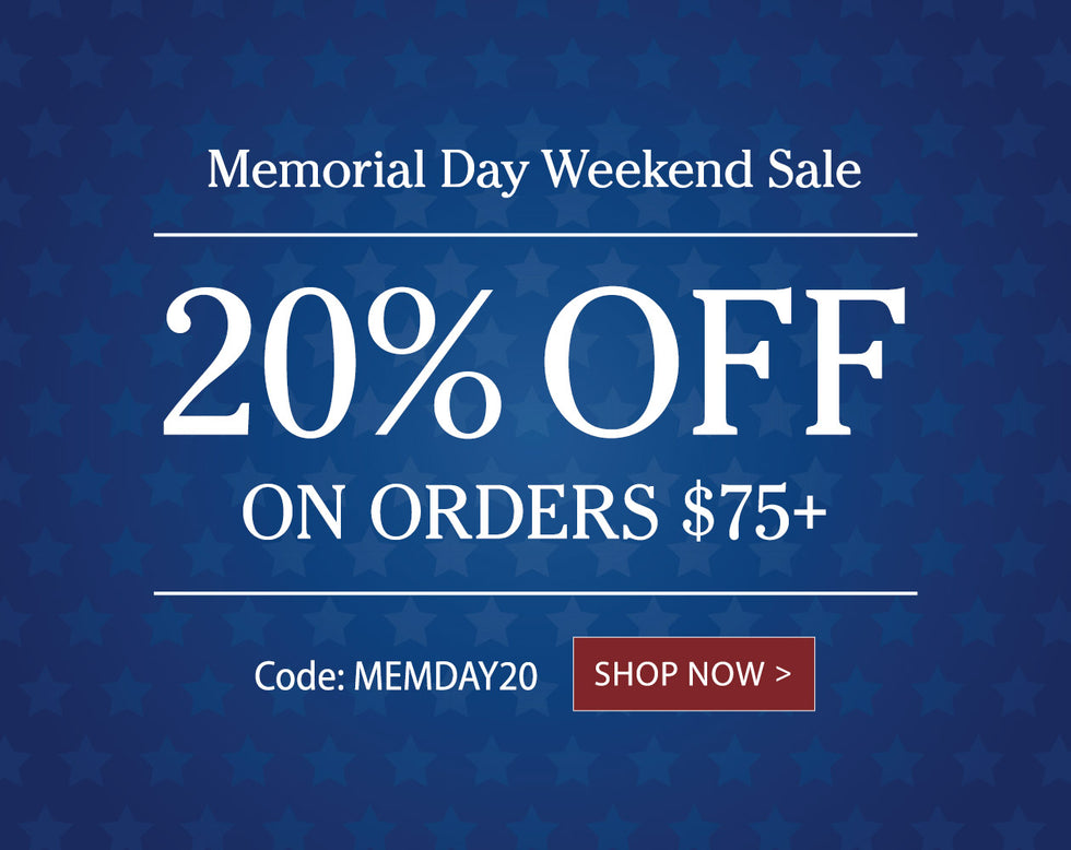 Memorial Day Weekend Sale 20% OFF On Orders $75+ Code: MEMDAY20 SHOP NOW >